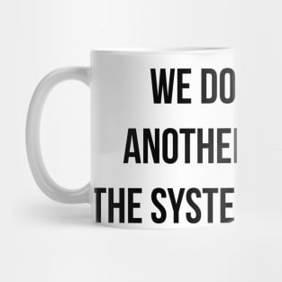 The System is Broken. Mug